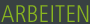 ARBEITEN