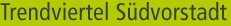 Trendviertel S�dvorstadt